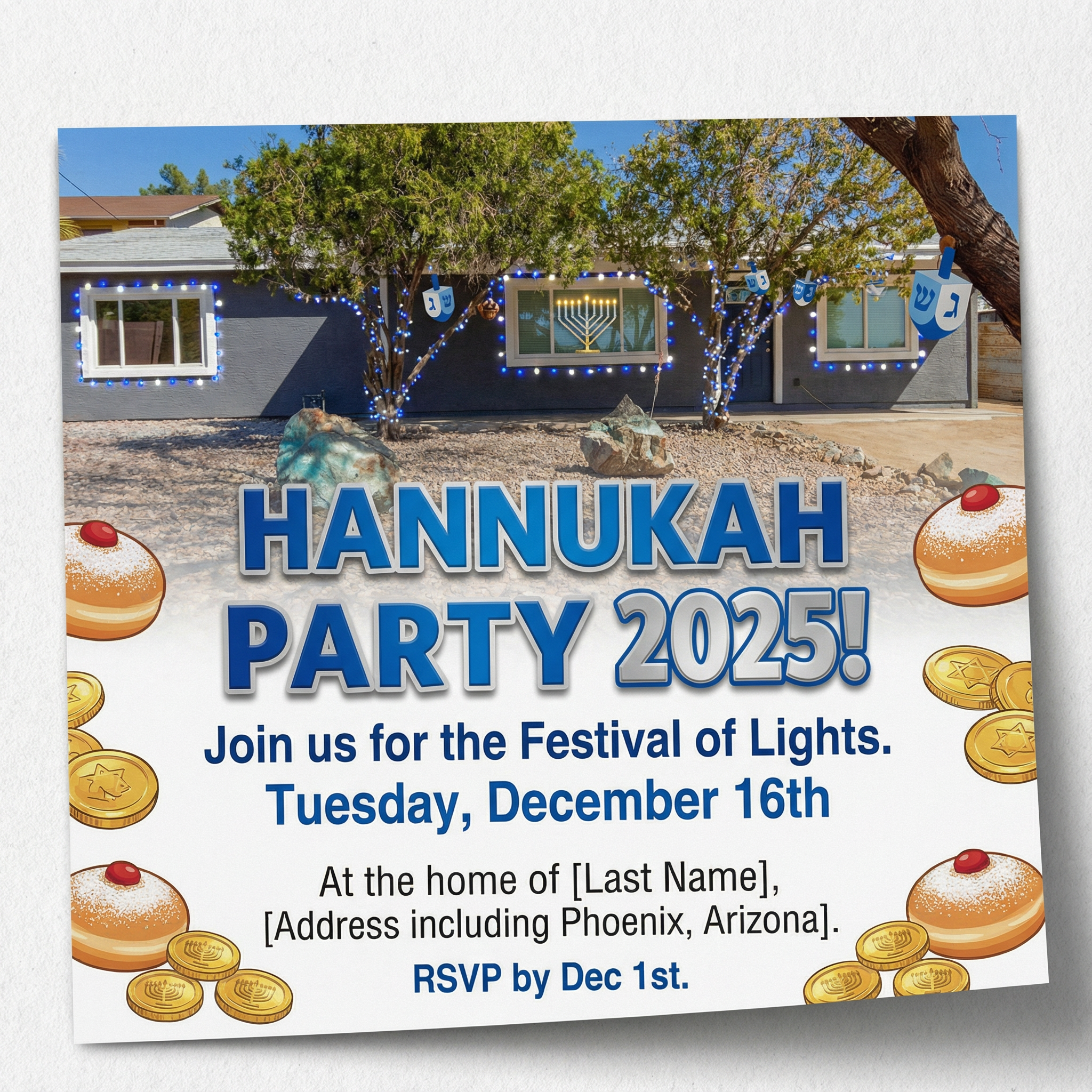 Please make a 2025 Hannukah party invitation Tuesday December 16th at this house in phoenix arizona